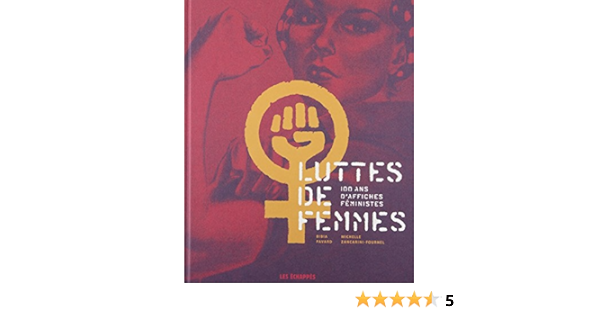 Luttes De Femmes 100 Ans D Affiches Feministes Documents French Edition Pavard Bibia Zancarini Fournel Michelle 9782357660694 Amazon Com Books