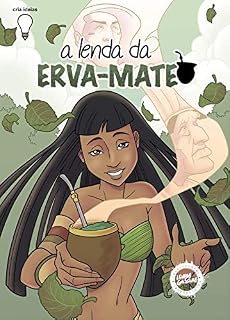 Livro A Lenda da Erva Mate (Lendas Gaúchas em Quadrinhos Livro 1)