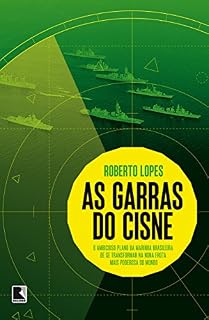 Livro As garras do cisne: O ambicioso plano da Marinha brasileira de se transformar na nona frota mais poderosa do mundo
