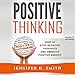 Positive Thinking: How to Stop Negative Thoughts and Embrace Positive Energy