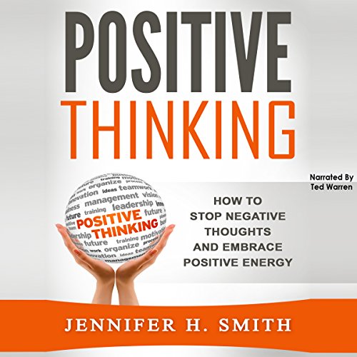 Positive Thinking: How to Stop Negative Thoughts and Embrace Positive Energy