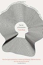 The Art of Immersion: How the Digital Generation Is Remaking Hollywood, Madison Avenue, and the Way We Tell Stories