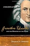 Jonathan Edwards and the Ministry of the Word: A Model of Faith and Thought