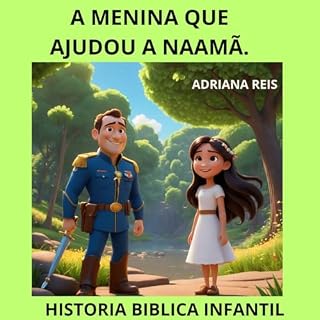 Livro A Menina que Ajudou Naamã: Uma História de Fé, Coragem e Amor ao Próximo