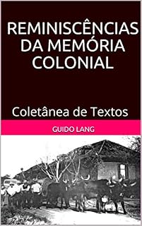 Livro REMINISCÊNCIAS DA MEMÓRIA COLONIAL: Coletânea de Textos