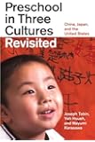Preschool in Three Cultures Revisited: China, Japan, and the United States
