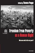 Freedom from Poverty As a Human Right: Who Owes What to the Very Poor?