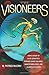 The Visioneers: How a Group of Elite Scientists Pursued Space Colonies, Nanotechnologies, and a Limitless Future