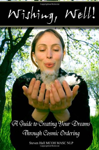 'Wishing, Well!' A Guide to Creating Your Dreams Through Cosmic Ordering