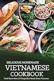 Delicious Homemade Vietnamese Cookbook: Find More than 25 Exquisite Meals from Vietnam by Heston Brown