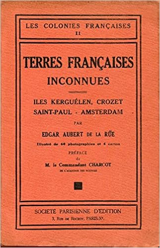 Amazon Fr Terres Francaises Inconnues Iles Kerguelen Crozet Saint Paul Amsterdam Et Possessions Francaises Australes Aubert De La Rue Edgar Livres