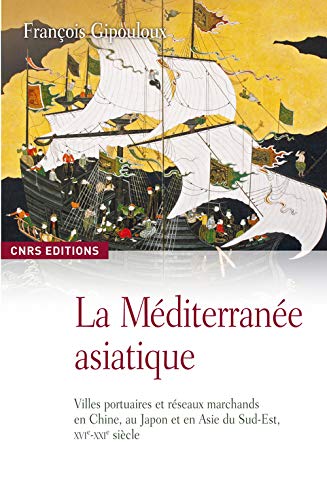 La Méditerranée asiatique : Villes portuaires et réseaux marchands en Chine, au Japon et en Asie by François Gipouloux