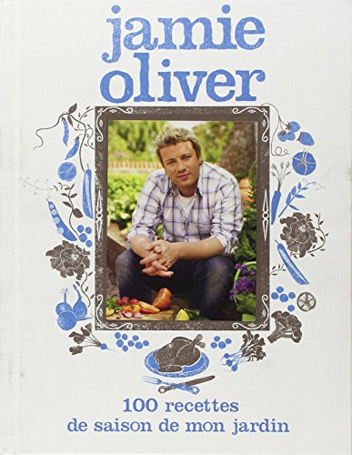 100 Recettes de saison de mon jardin by Jamie Oliver