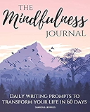 The Mindfulness Journal: Daily Practices, Writing Prompts for Living in the Present Moment (Beat Stress, Anxiety, Worry)