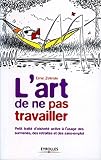 L'art de ne pas travailler: Petit traité d'oisiveté active à l'usage des surmenés, des retraités et des sans-emploi (ED ORGANISATION) (French Edition) by