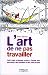 L'art de ne pas travailler: Petit traité d'oisiveté active à l'usage des surmenés, des retraités et des sans-emploi (ED ORGANISATION) (French Edition) by