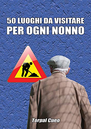 50 Luoghi Da Visitare Per Ogni Nonno Scherzo Regalo Per I