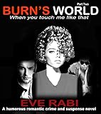 BURN'S WORLD (ROMANTIC SUSPENSE CRIME THRILLER PARANORMAL MYSTERY MODERN NEW ADULT BOOK SERIES): When You Touch Me Like That