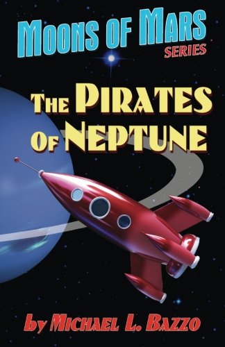 The Pirates of Neptune (Moons of Mars) (Volume 1) The Pirates of Neptune (Moons of Mars) (Volume 1)