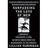 Surpassing the Love of Men: Romantic Friendship and Love Between Women from the Renaissance to the Present