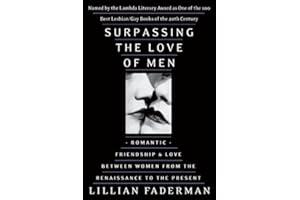 Surpassing the Love of Men: Romantic Friendship and Love Between Women from the Renaissance to the Present