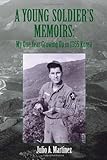 A Young Soldier's Memoirs: My One Year Growing Up in 1965 Korea by Julio A. Martinez