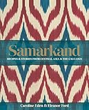 Samarkand: Recipes & Stories from Central Asia & The Caucasus
