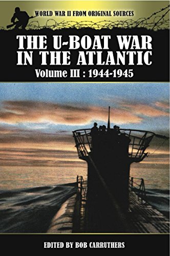 The U-Boat War in the Atlantic : Volume III: 1944-1945 (World War II from Original Sources)