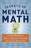 Secrets of Mental Math: The Mathemagician's Guide to Lightning Calculation and Amazing Mental Math Tricks