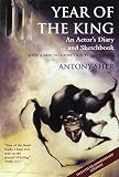 Year of the King: An Actor's Diary and Sketchbook - Twentieth Anniversary Edition by Antony Sher