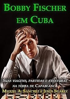 Livro Bobby Fischer em Cuba: Suas viagens, partidas e aventuras na terra de Capablanca