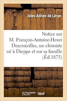 Notice sur M. FrançoisAntoineHenri Descroizilles, un chimiste né à