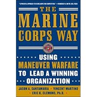The Marine Corps Way: Using Maneuver Warfare to Lead a Winning Organization