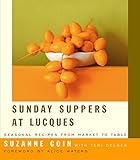 Sunday Suppers at Lucques: Seasonal Recipes from Market to Table: A Cookbook by Suzanne Goin, Teri Gelber