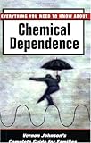 Everything You Need to Know about Chemical Dependence: Vernon Johnson's Complete Guide for Families
