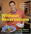 Without Reservations: How to Make Bold, Creative, Flavorful Food at Home