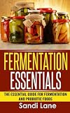 Fermentation Essentials: The Essential Guide for Fermentation and Probiotic Foods Fermentation Essentials: The Essential Guide for Fermentation and Probiotic Foods