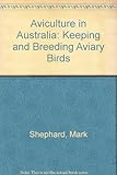 Aviculture in Australia: Keeping and Breeding Aviary Birds by