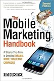 The Mobile Marketing Handbook: A Step-by-Step Guide to Creating Dynamic Mobile Marketing Campaigns