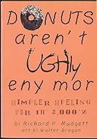 Donuts Aren't Ughly Eny Mor: Simpler Speling for th 2,000z [sic] 0965859517 Book Cover