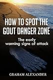 How To Spot The Gout Danger Zone: The early warning signs of attack