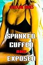 Triple Feature - Spanked, Cuffed and Exposed [Erotica BDSM S&M Spanking Punishment Torture XXX Straight Hetero]