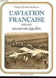 L'aviation française, 1890-1919: Un certain âge d'or (French Edition) by 