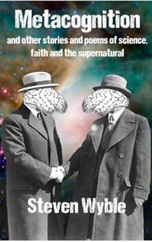 Metacognition And Other Stories And Poems Of Science Faith And The
Supernatural