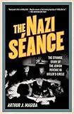 The Nazi Séance: The Strange Story of the Jewish Psychic in Hitler's Circle