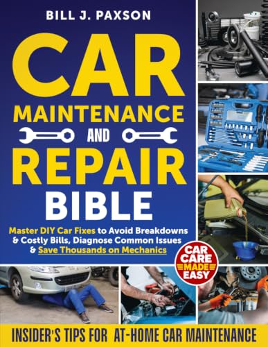 Car Maintenance and Repair Bible: Master DIY Car Fixes to Avoid Breakdowns