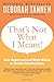 That's Not What I Meant!: How Conversational Style Makes or Breaks Relationships - Book by Dr. Deborah Tannen