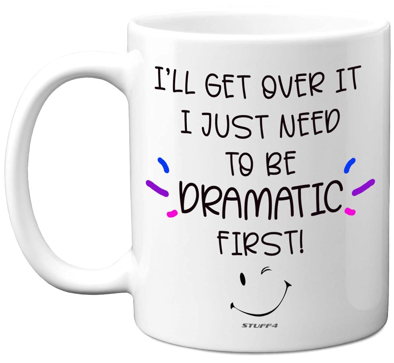 Stuff4 I'll Get Over It I Just Need to Be Dramatic First, 11oz Ceramic Dishwasher Safe Premium Mugs, Funny Mugs, Novelty for Women and Men, Funny for Work Colleagues