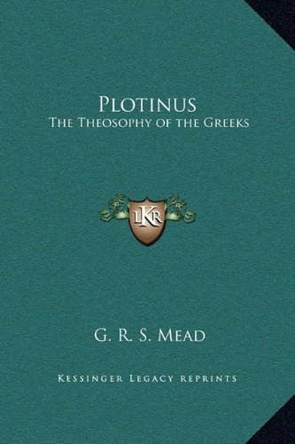 Plotinus: The Theosophy of the Greeks by G. R. S. Mead