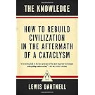 The Knowledge: How to Rebuild Civilization in the Aftermath of a Cataclysm